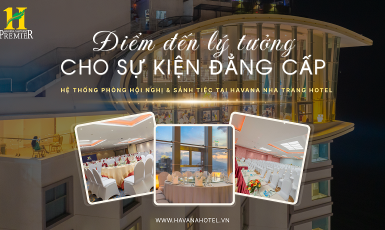 Điểm đến lý tưởng cho sự kiện đẳng cấp tại Havana Nha Trang Hotel